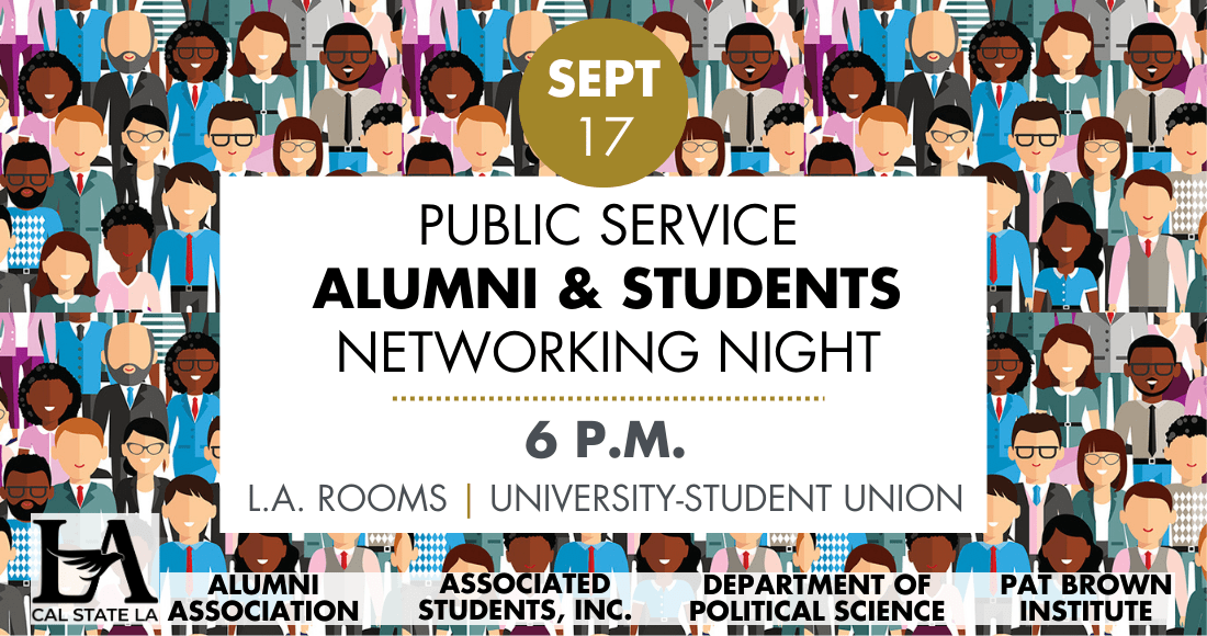 Public Service Alumni and Students Networking Night. September 17 at 6 p.m. in the University-Student Union Los Angeles Rooms