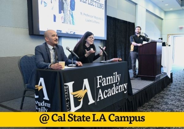 A panel discussion takes place on the Cal State LA campus during Family Academy. Two presenters sit at a table with microphones while a moderator stands at a podium. A large screen displays the session title behind them, and a yellow banner at the bottom reads, “@ Cal State LA Campus.”