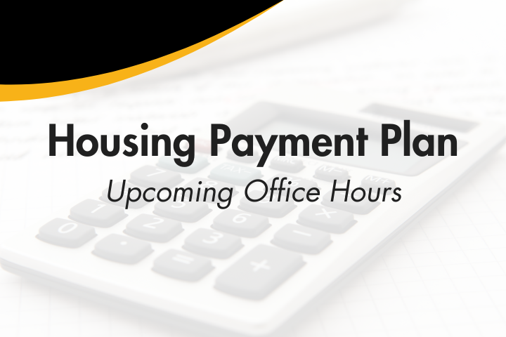 Housing Payment Plan. Upcoming Office Hours.