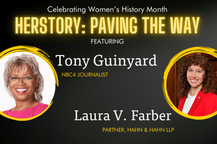 Herstory: Paving the way Featuring Tony Guinyard, NBC4 Journalist Laura V. Faber, Partner, Hahn & Hahn LLP