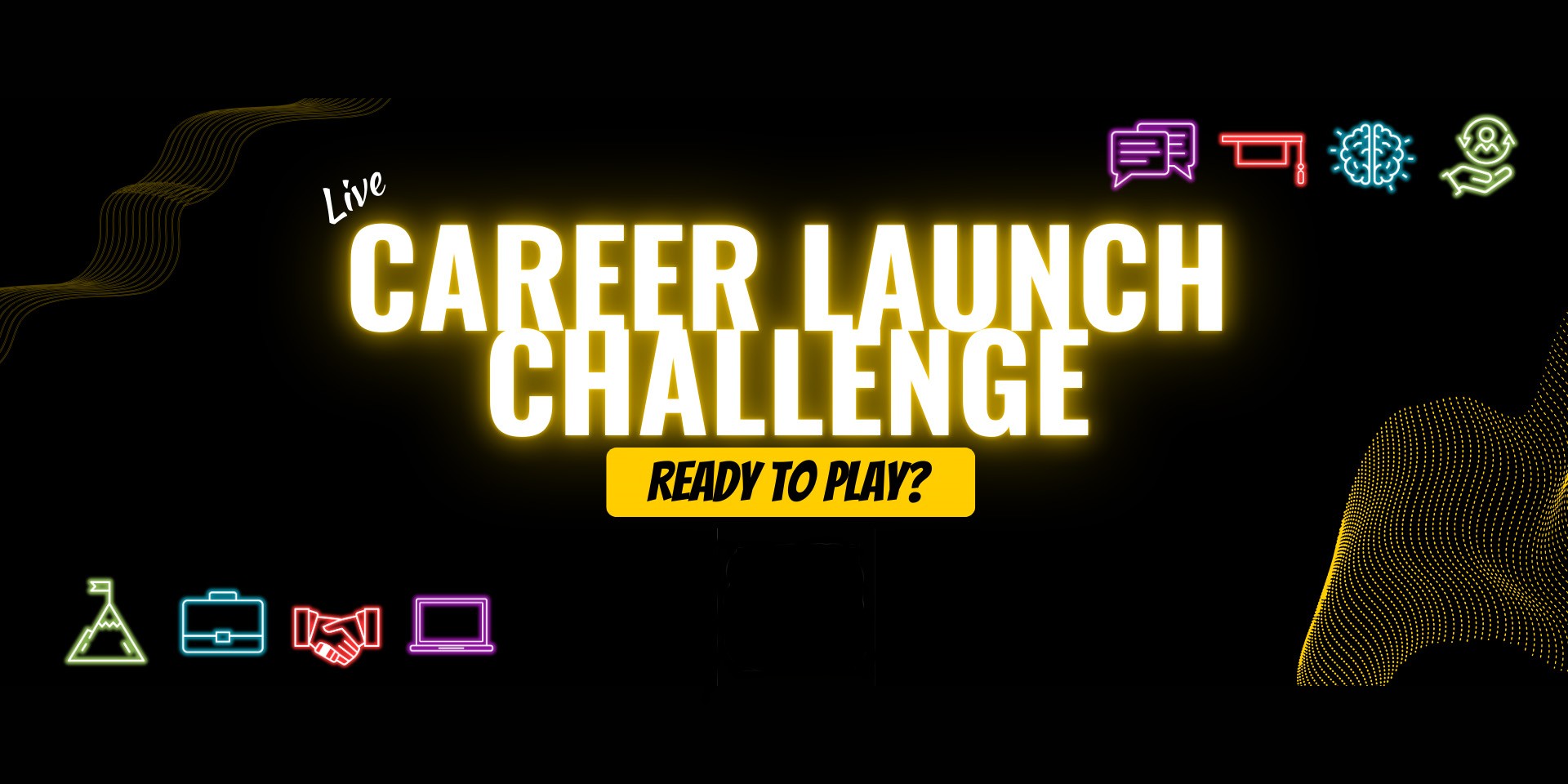 Live - Career Launch Challenge - Ready to play?