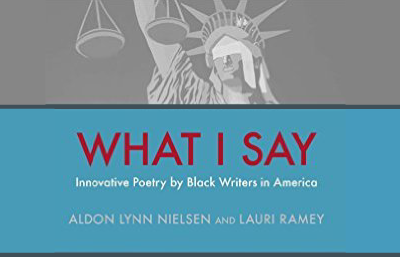 What I Say: Innovative Poetry by Black Writers in America